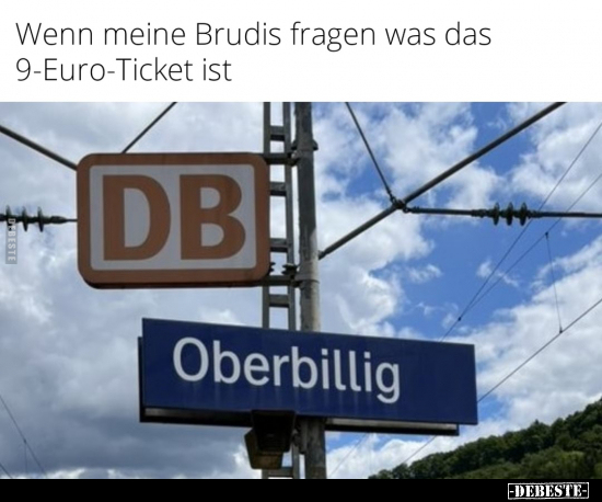 Wenn meine Brudis fragen was das 9-Euro-Ticket ist.. - Lustige Bilder | DEBESTE.de