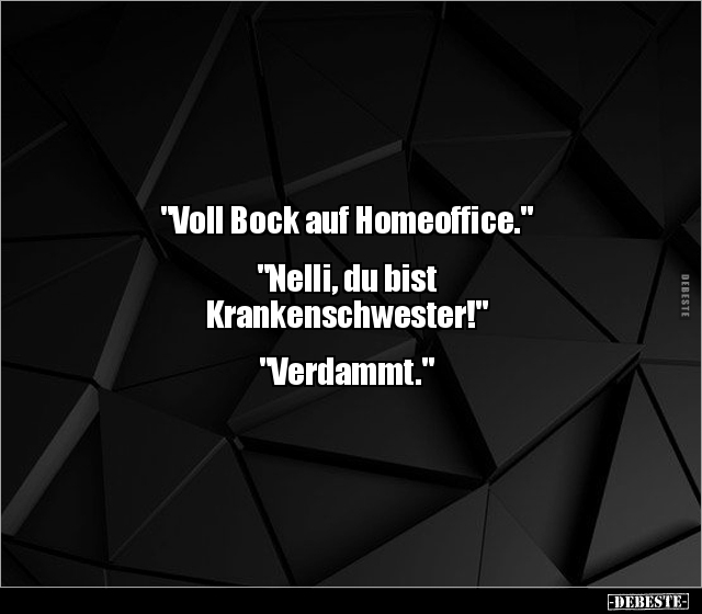"Voll Bock auf Homeoffice." "Nelli, du bist.." - Lustige Bilder | DEBESTE.de