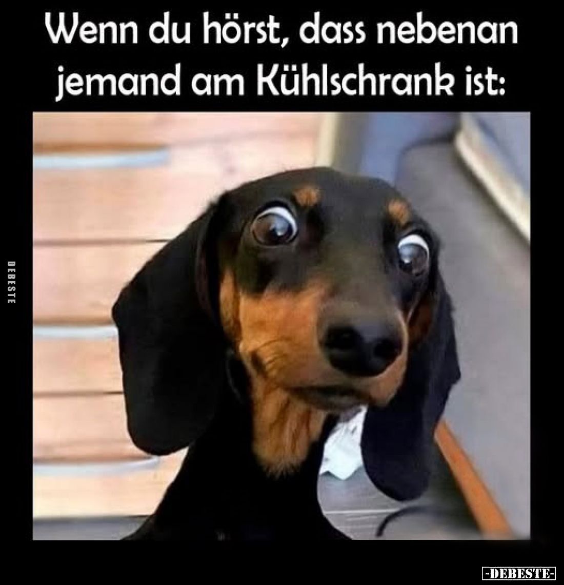 Wenn du hörst, dass nebenan jemand am Kühlschrank ist: