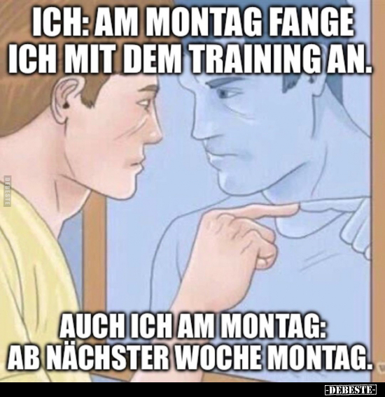 Ich: Am Montag fange ich mit dem Training an.. - Lustige Bilder | DEBESTE.de