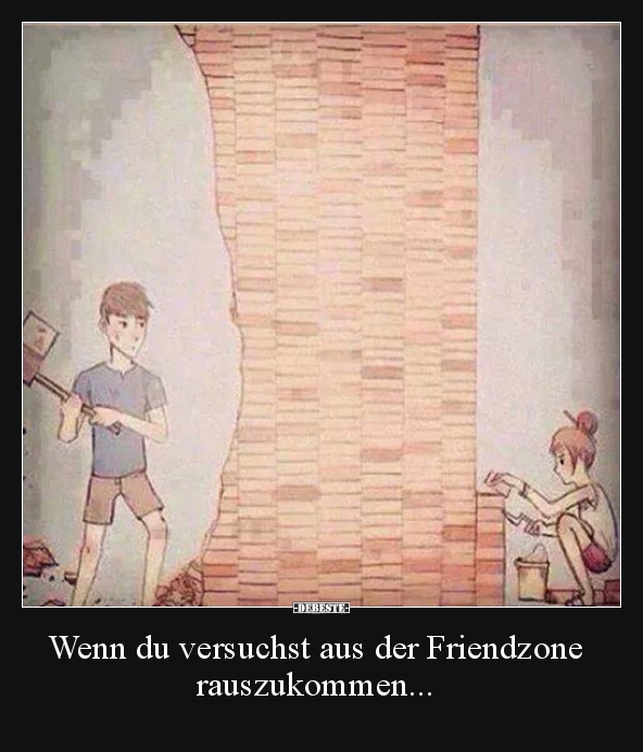 Wenn du versuchst aus der Friendzone rauszukommen...