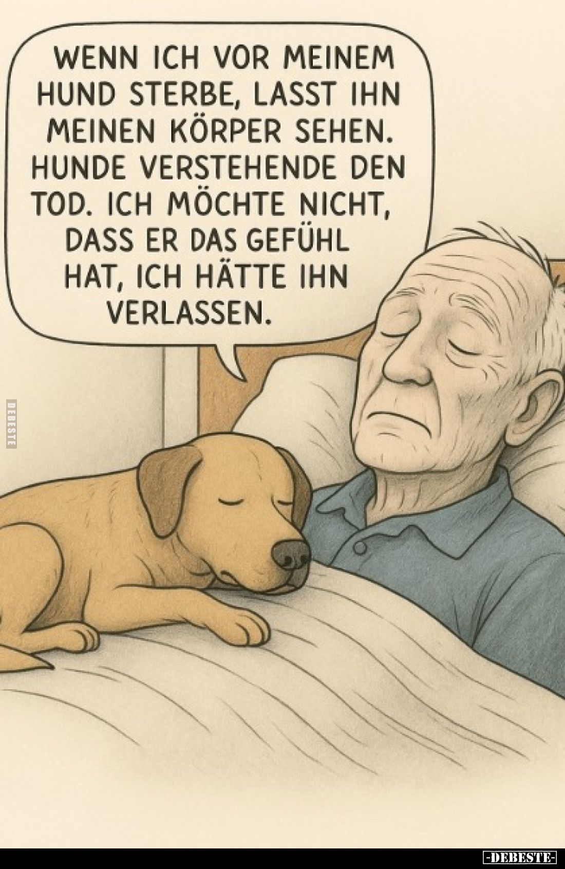 Wenn ich vor meinem Hund sterbe, lasst ihn meinen Körper sehen. Hunde verstehende den Tod. Ich möchte nicht, dass er das Gefü...