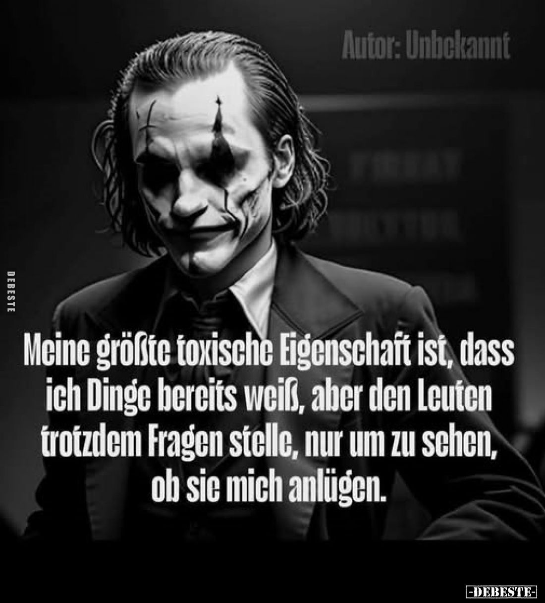 Meine größte toxische Eigenschaft ist, dass ich Dinge bereits weiß, aber den Leuten trotzdem Fragen stelle, nur um zu sehen, ...