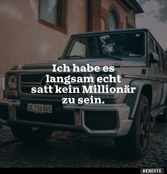 Ich habe es langsam echt satt kein Millionär zu sein... - Lustige Bilder | DEBESTE.de