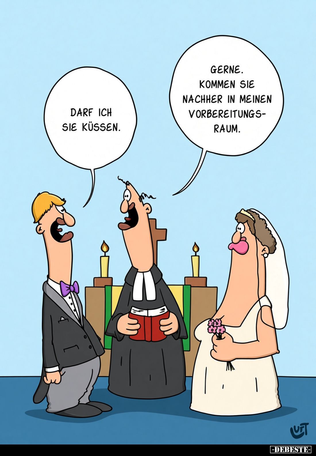 Darf ich Sie küssen.
Gerne. Kommen Sie nachher in meinen Vorbereitungsraum.