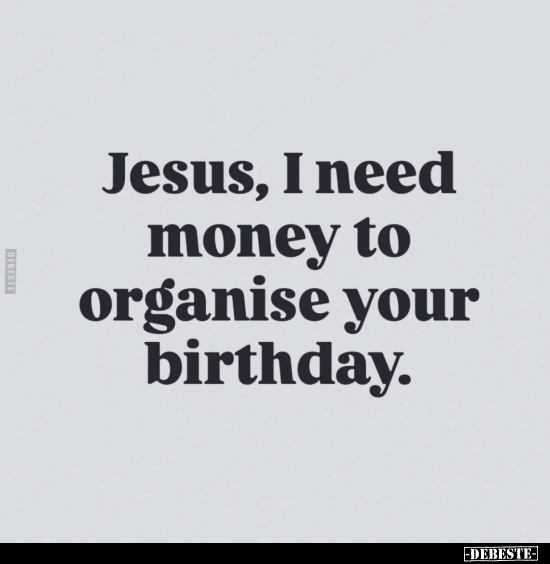 Jesus, I need money to organise your birthday... - Lustige Bilder | DEBESTE.de