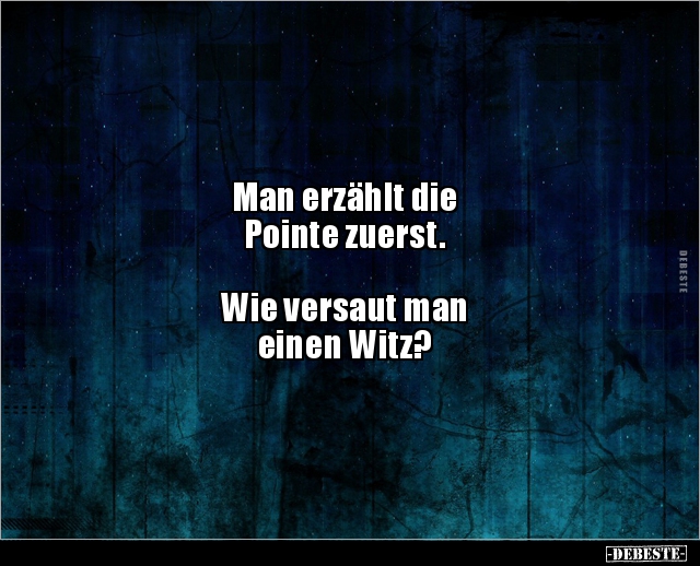 Man erzählt die Pointe zuerst. Wie versaut man.. - Lustige Bilder | DEBESTE.de