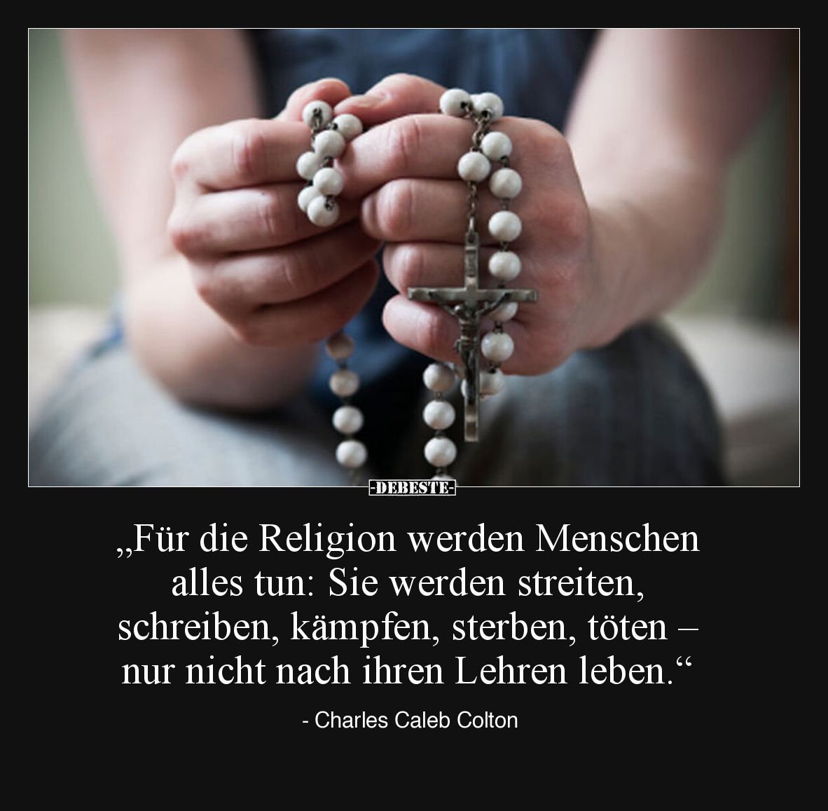 „Für die Religion werden Menschen alles tun: Sie werden streiten, schreiben, kämpfen, sterben, töten – nur nicht nach ihren L...