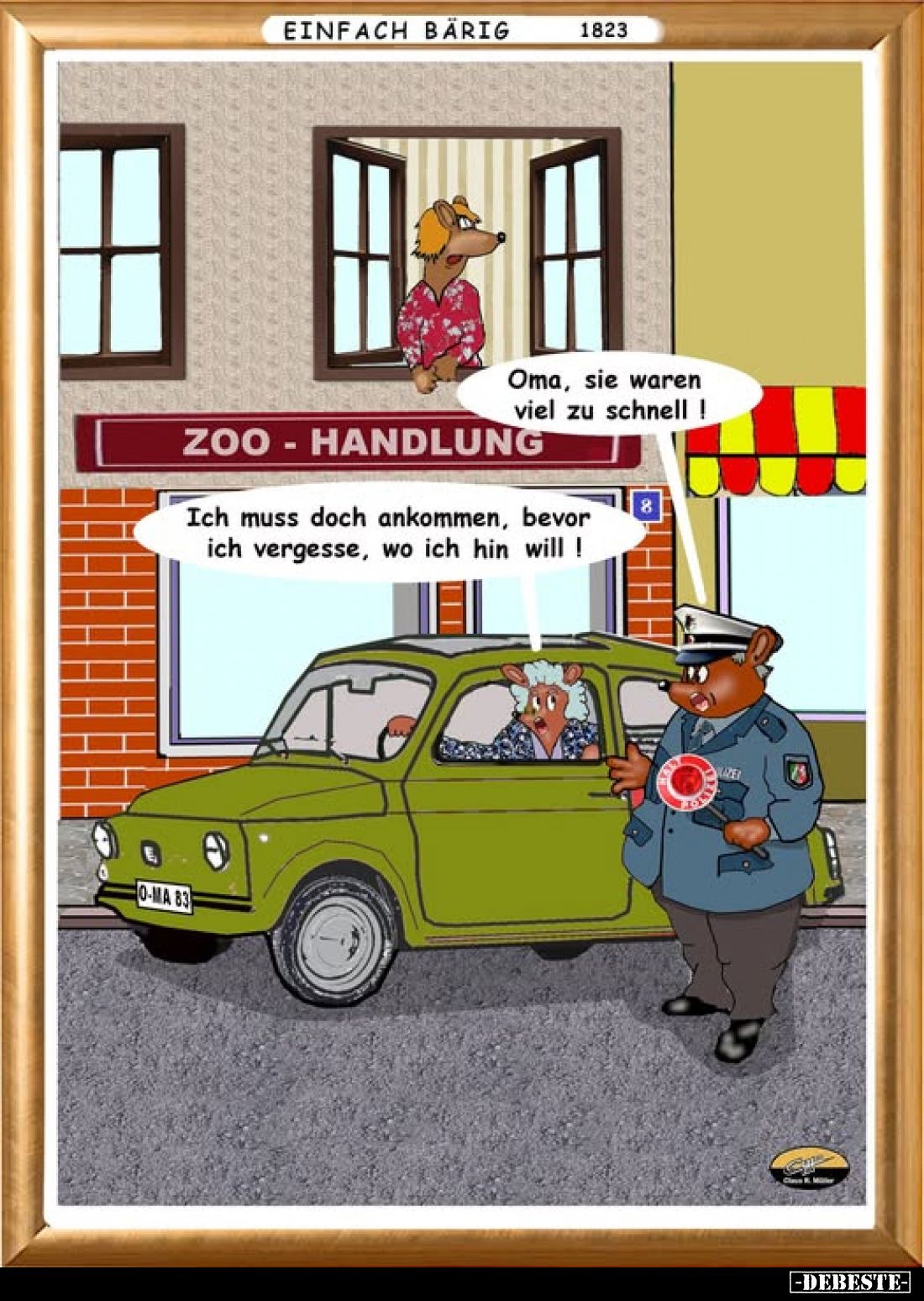 Oma, sie waren viel zu schnell !
-
Ich muss doch ankommen, bevor ich vergesse, wo ich hin will!