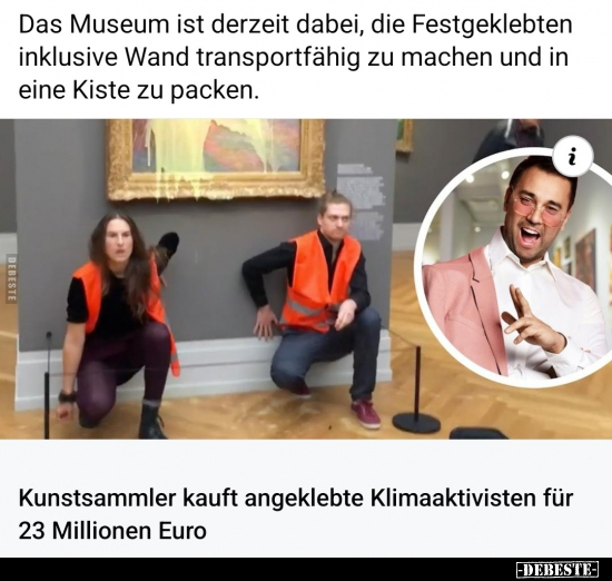 Das Museum ist derzeit dabei, die Festgeklebten inklusive.. - Lustige Bilder | DEBESTE.de