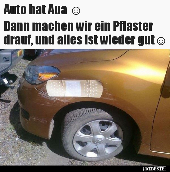 Auto hat Aua ☺ Dann machen wir ein Pflaster drauf, und.. - Lustige Bilder | DEBESTE.de
