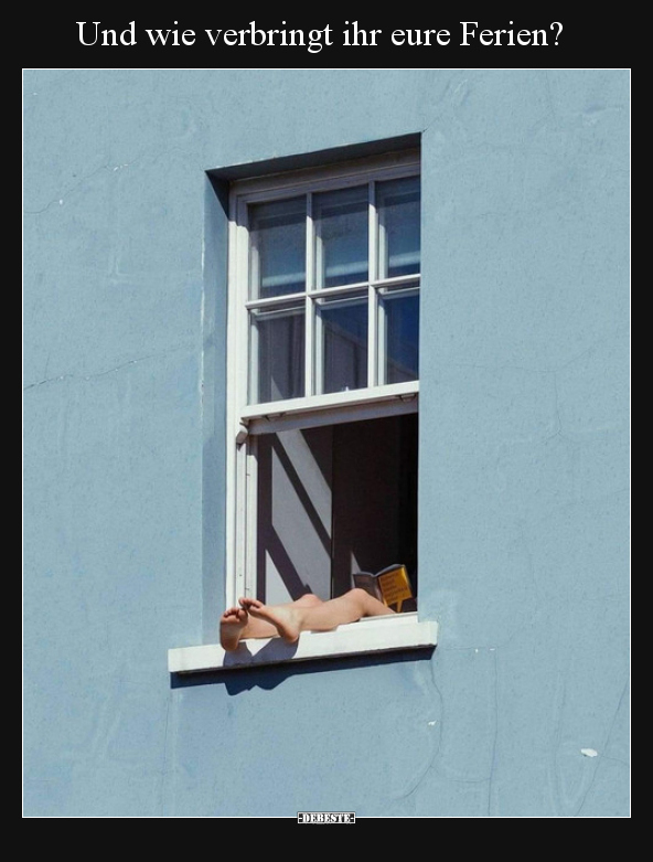 Und wie verbringt ihr eure Ferien?..