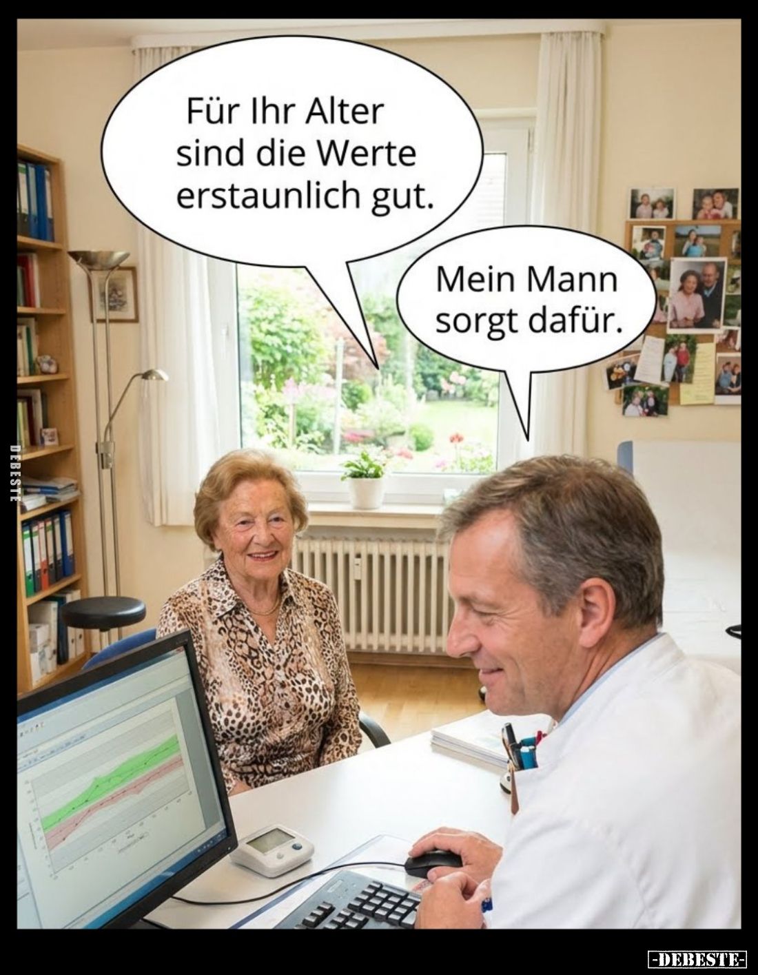 Für Ihr Alter sind die Werte erstaunlich gut. -
Mein Mann sorgt dafür.