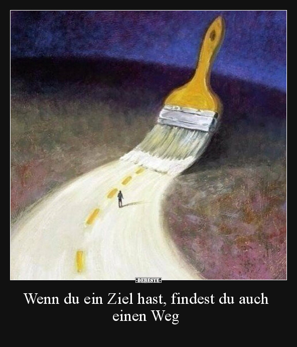 Wenn du ein Ziel hast, findest du auch einen Weg.. - Lustige Bilder | DEBESTE.de