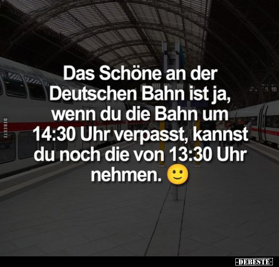 Das Schöne an der Deutschen Bahn ist ja, wenn du die Bahn.. - Lustige Bilder | DEBESTE.de