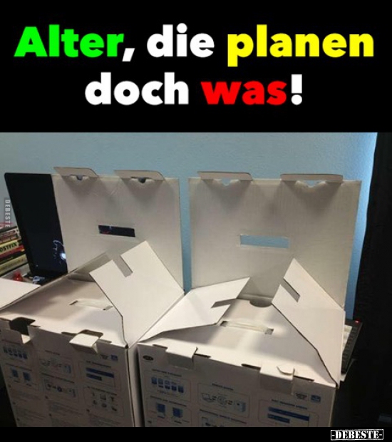 Alter, die planen doch was!..