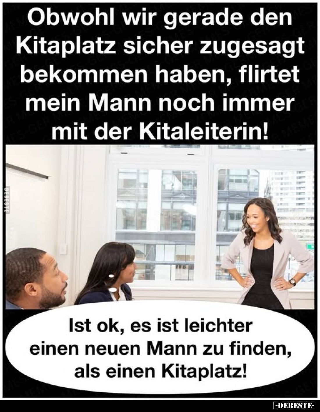Obwohl wir gerade den Kitaplatz sicher zugesagt bekommen haben, flirtet mein Mann noch immer mit der Kitaleiterin!
Ist ok, e...