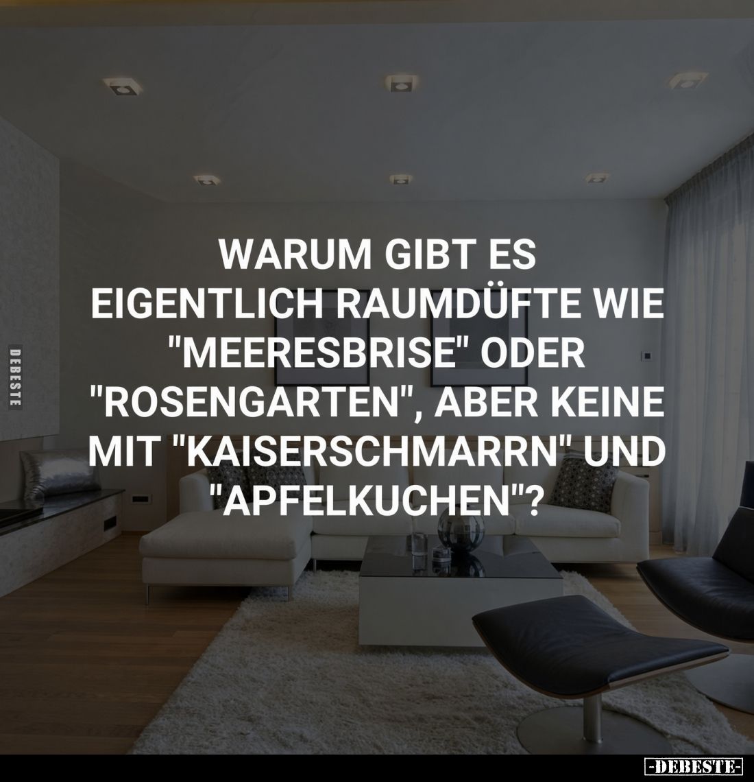 Warum gibt es eigentlich Raumdüfte wie "Meeresbrise" oder "Rosengarten", aber keine mit "Kaiserschma...