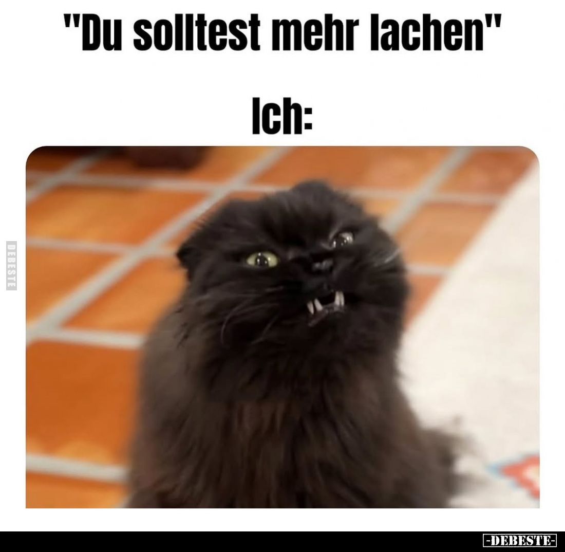 "Du solltest mehr lachen."
