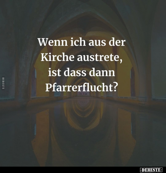 Wenn ich aus der Kirche austrete.. - Lustige Bilder | DEBESTE.de