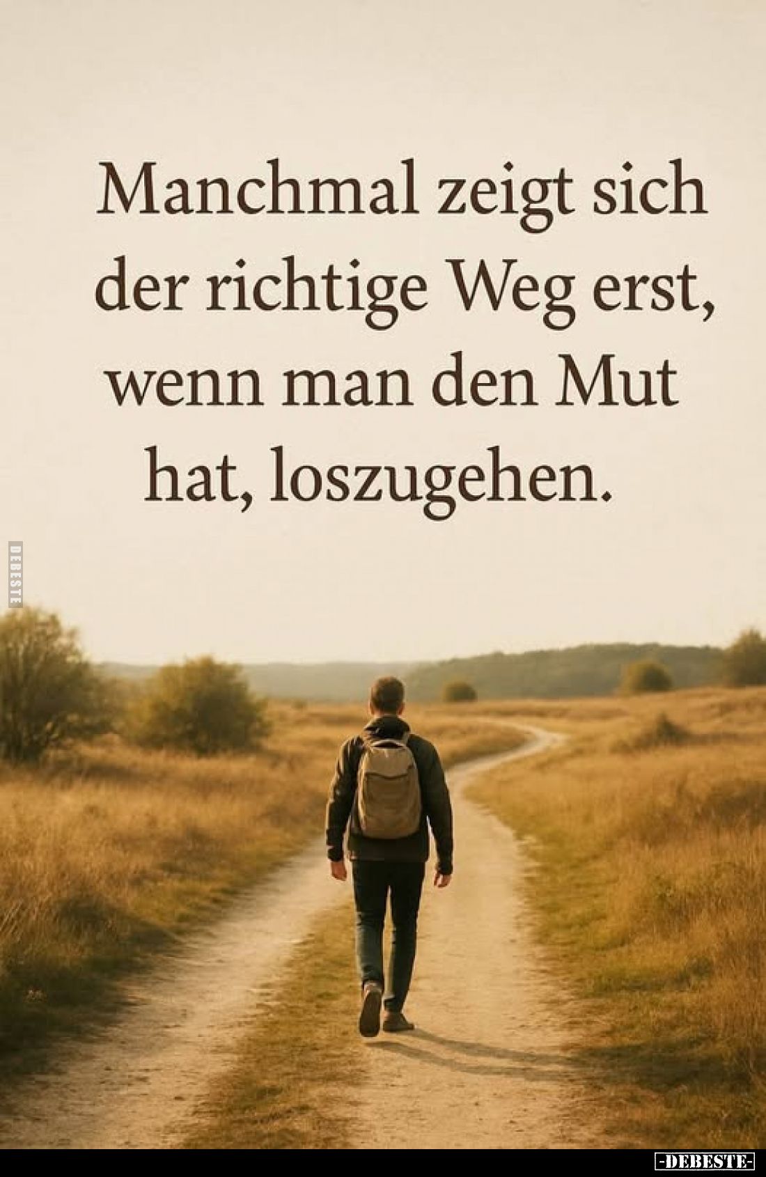 Manchmal zeigt sich der richtige Weg erst, wenn man den Mut hat, loszugehen.