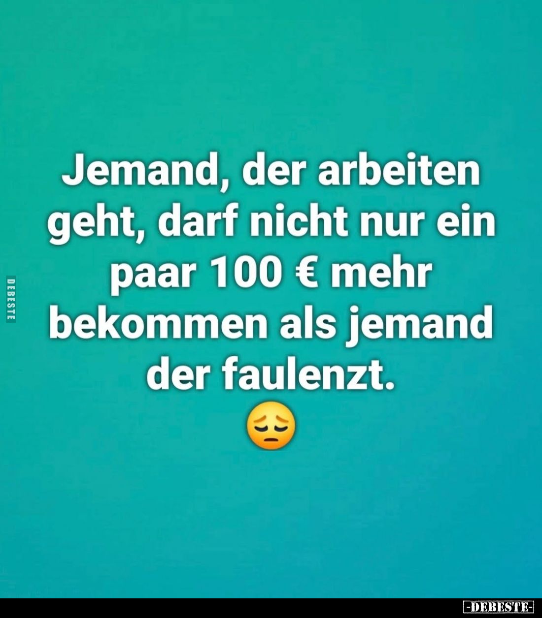 Jemand, der arbeiten geht, darf nicht nur ein paar 100 € mehr bekommen als jemand der faulenzt.