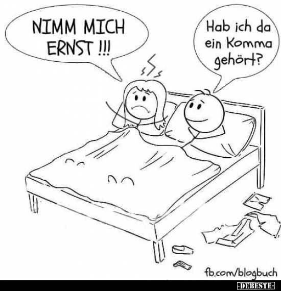 Nimm mich ernst!!!

Hab ich da ein Komma gehört?