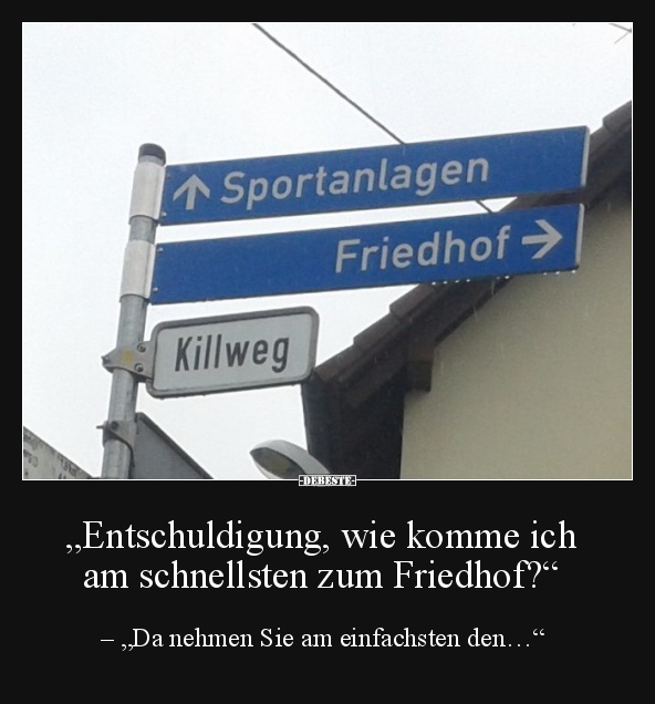 „Entschuldigung, wie komme ich am schnellsten zum Friedhof?“ - Lustige Bilder | DEBESTE.de