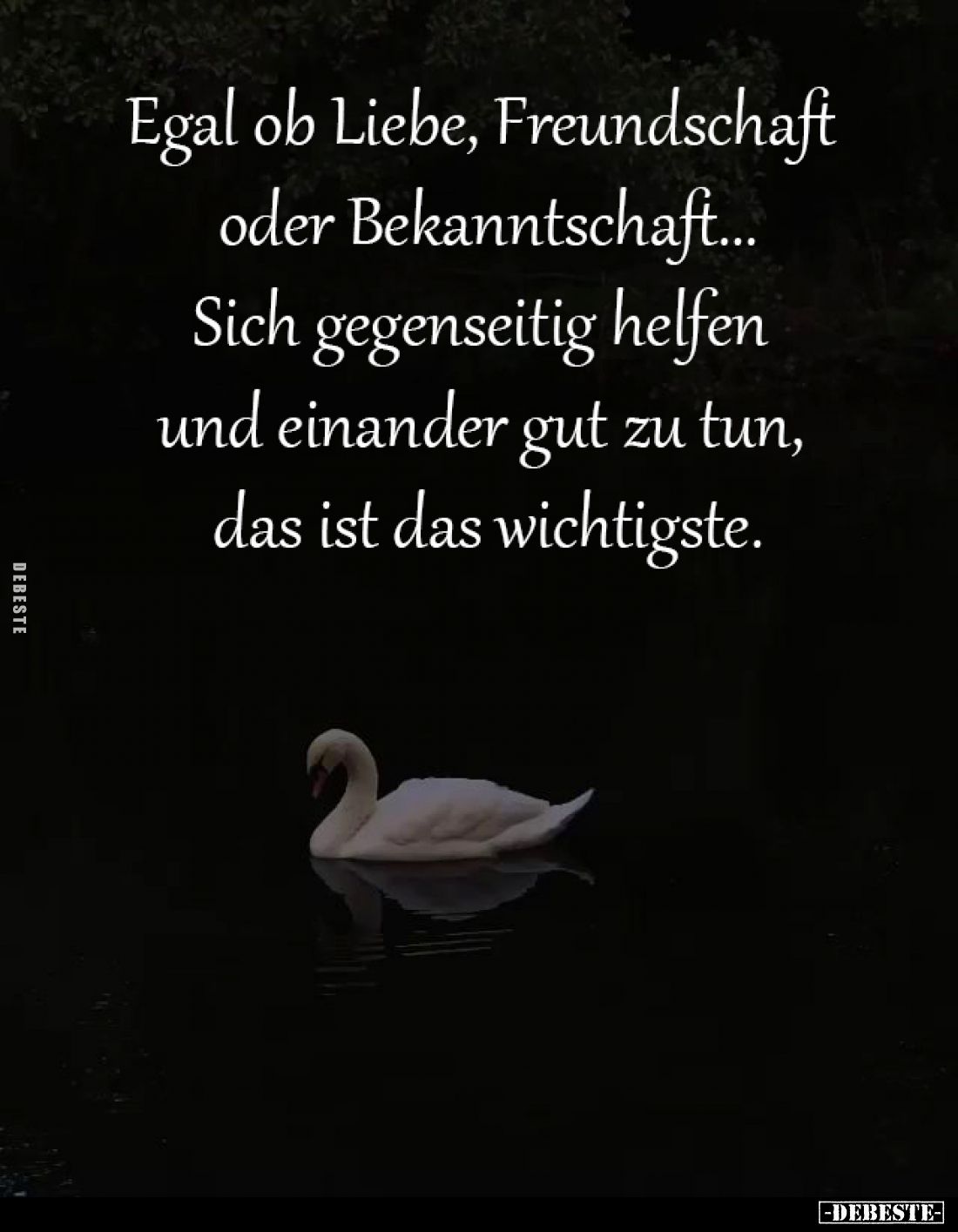 Egal ob Liebe, Freundschaft 
oder Bekanntschaft...

Sich gegenseitig helfen 
und einander gut zu tun, 
das ist das wicht...
