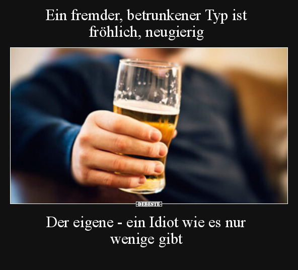 Ein fremder, betrunkener Typ ist fröhlich, neugierig.. - Lustige Bilder | DEBESTE.de