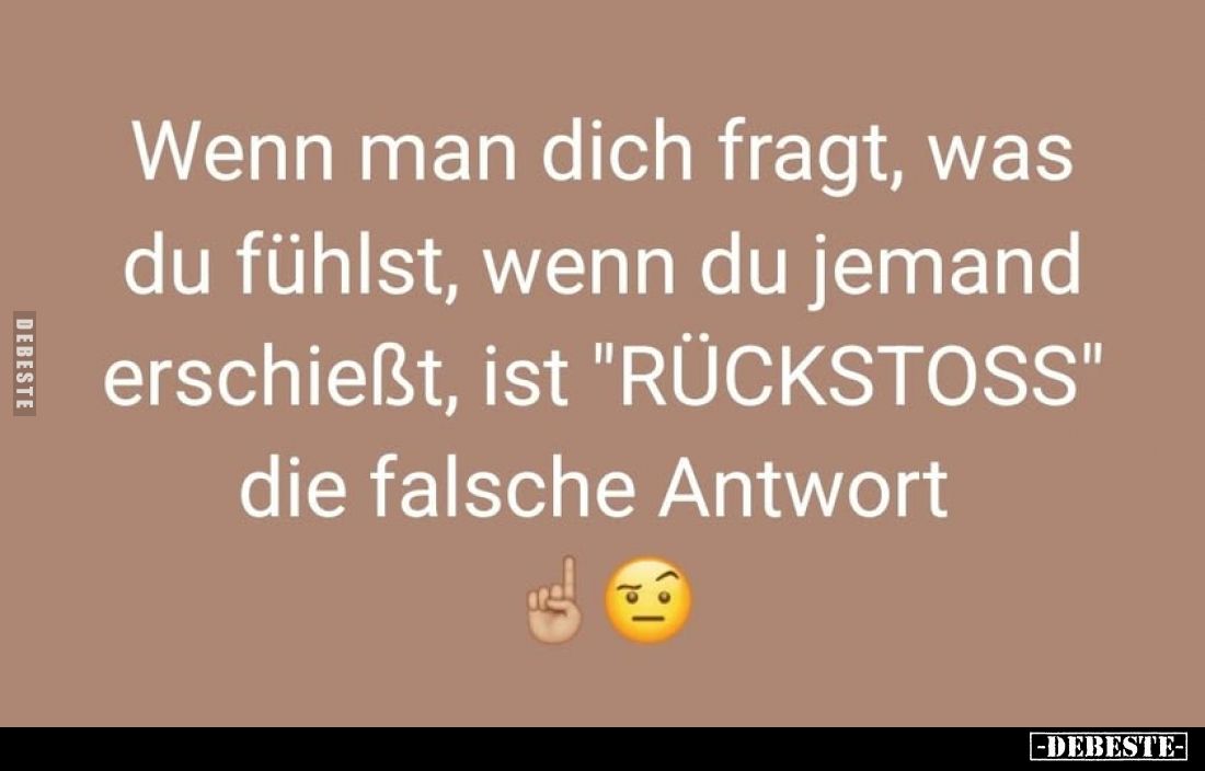 Wenn man dich fragt, was du fühlst, wenn du jemand erschießt, ist "RÜCKSTOSS" die falsche Antwort