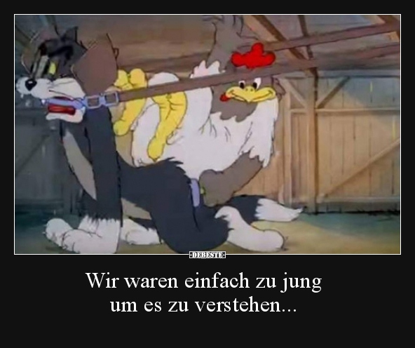 Wir waren einfach zu jung um es zu verstehen...