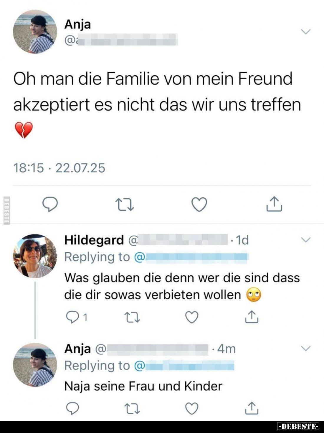 Oh man die Familie von mein Freund akzeptiert es nicht das wir uns treffen.
-
Was glauben die denn wer die sind dass die di...
