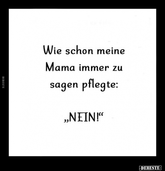 Wie schon meine Mama immer zu sagen pflegte: 
"ΝΕΙΝ!"