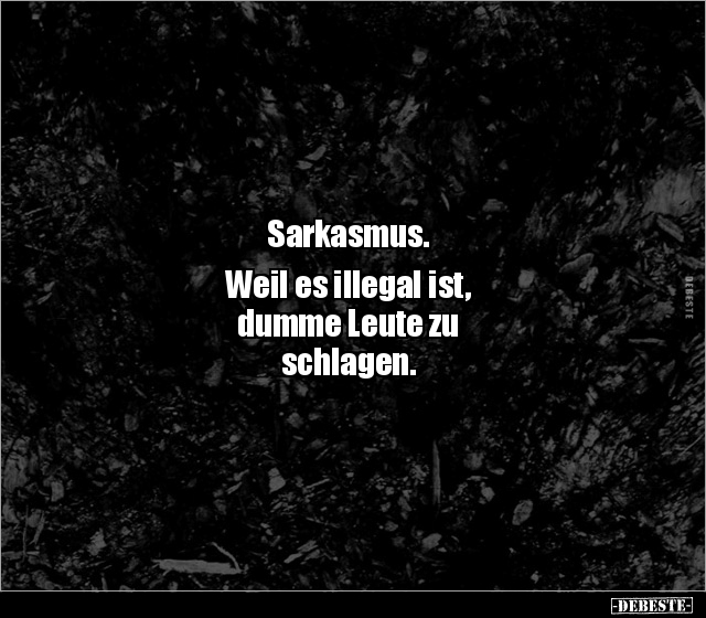 Sarkasmus. Weil es illegal ist, dumme Leute zu.. - Lustige Bilder | DEBESTE.de