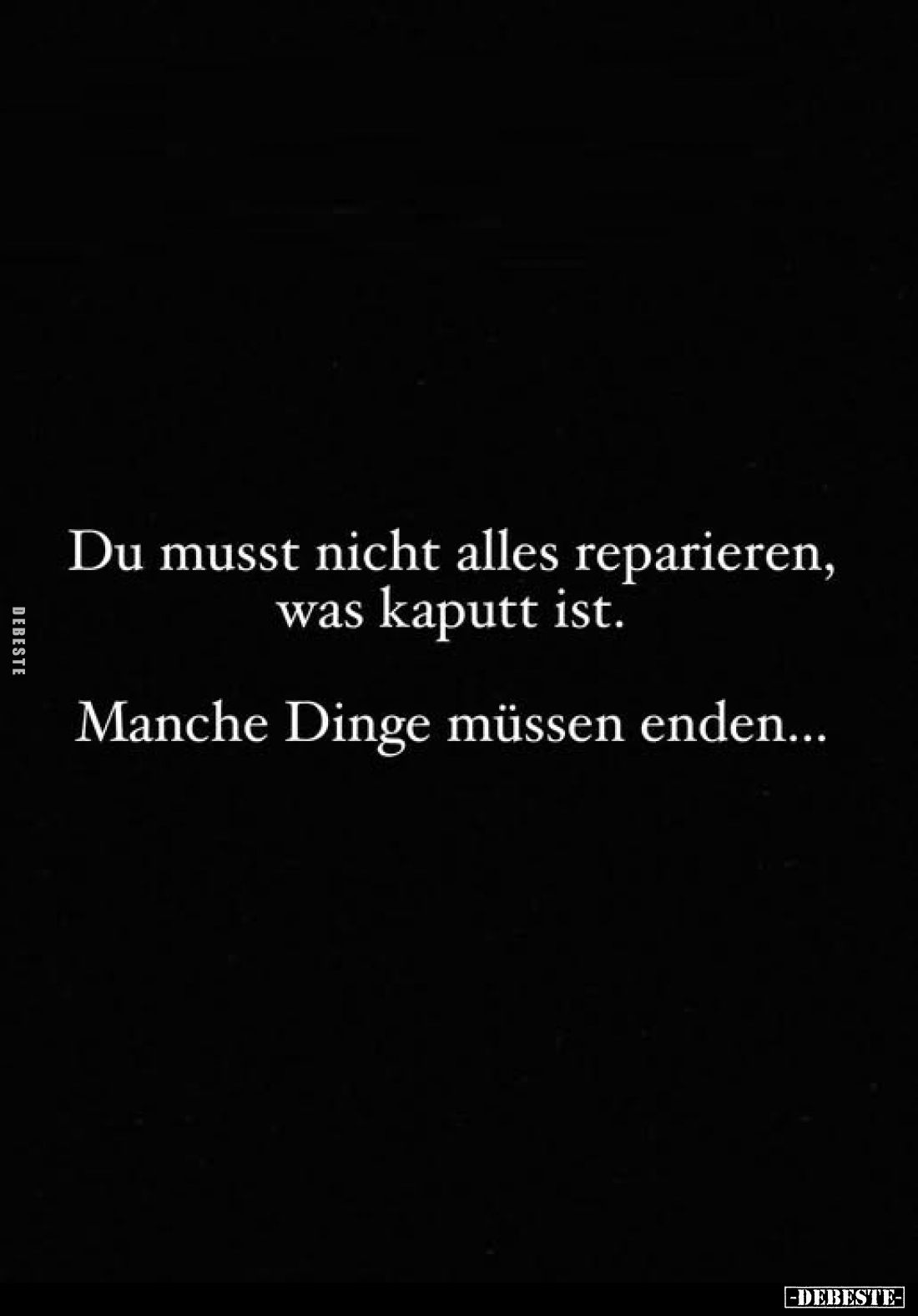Du musst nicht alles reparieren, was kaputt ist.
Manche Dinge müssen enden...