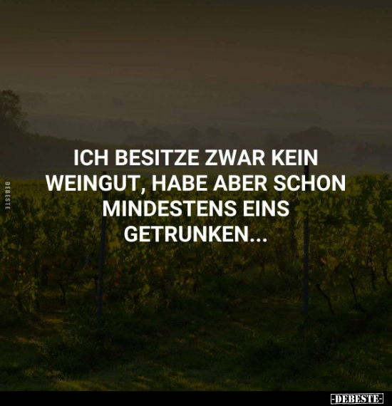 Ich besitze zwar kein Weingut, habe aber.. - Lustige Bilder | DEBESTE.de