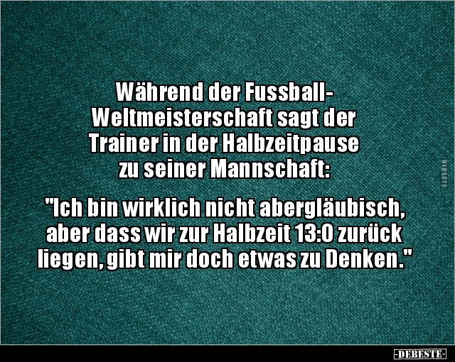Während der Fussball- Weltmeisterschaft sagt der Trainer.. - Lustige Bilder | DEBESTE.de