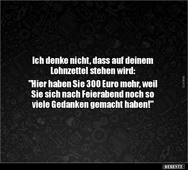 Ich denke nicht, dass auf deinem Lohnzettel stehen wird.. - Lustige Bilder | DEBESTE.de