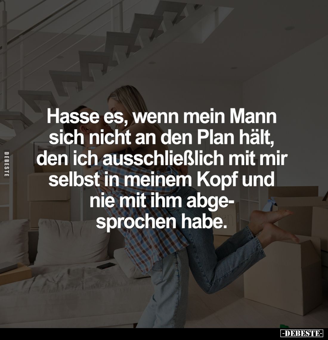 Hasse es, wenn mein Mann sich nicht an den Plan hält, den ich ausschließlich mit mir selbst in meinem Kopf und nie mit ihm ab...