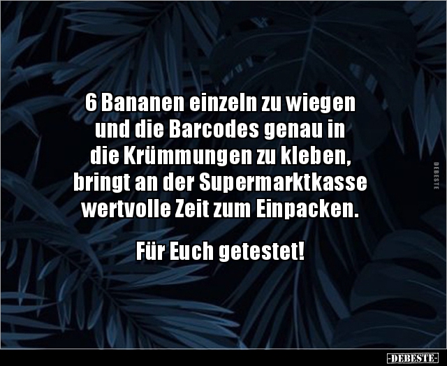 6 Bananen einzeln zu wiegen und die Barcodes genau in.. - Lustige Bilder | DEBESTE.de