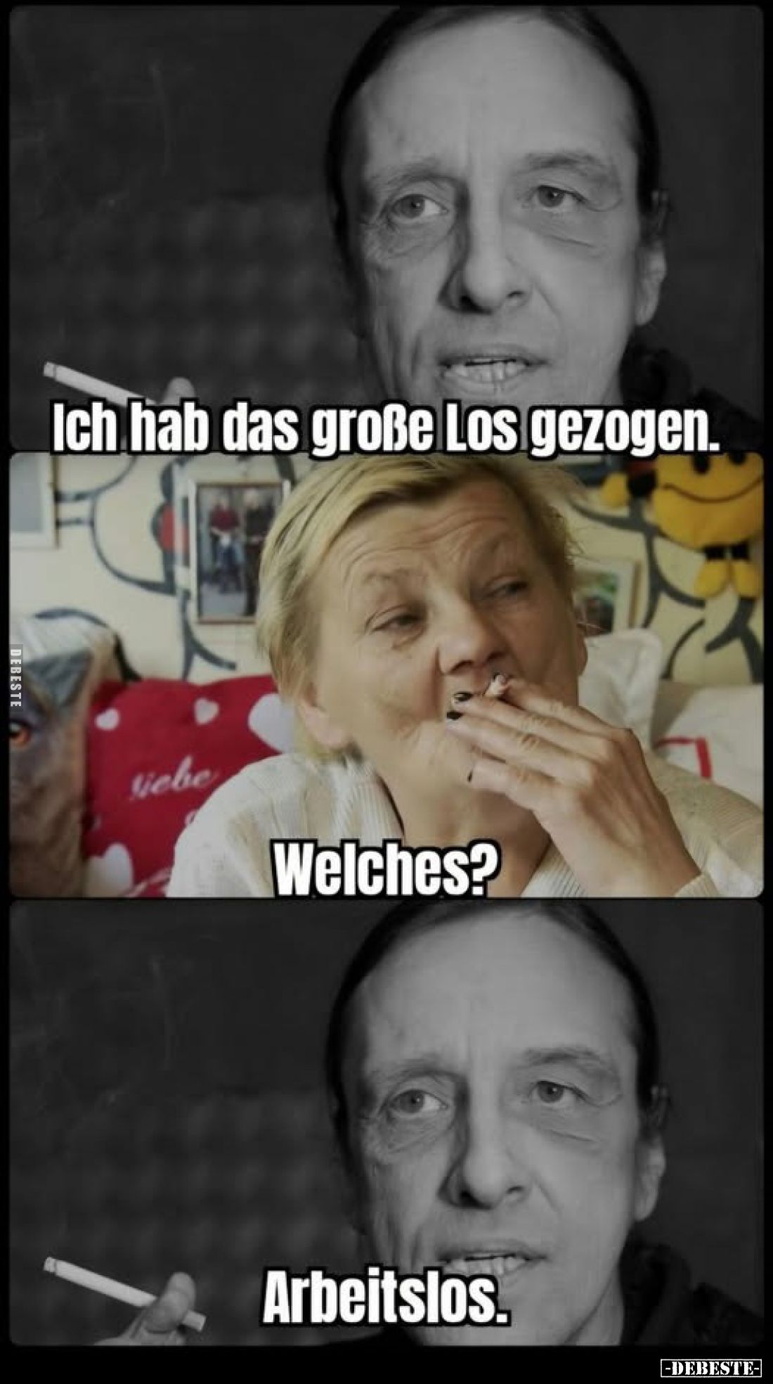 Ich hab das große Los gezogen.

Welches?
Arbeitslos.