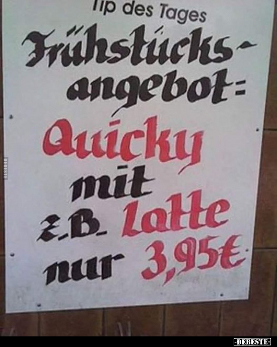 Frühstücksangebot: Quicky mit z.B. Latte nur 3,95 €. - Lustige Bilder | DEBESTE.de
