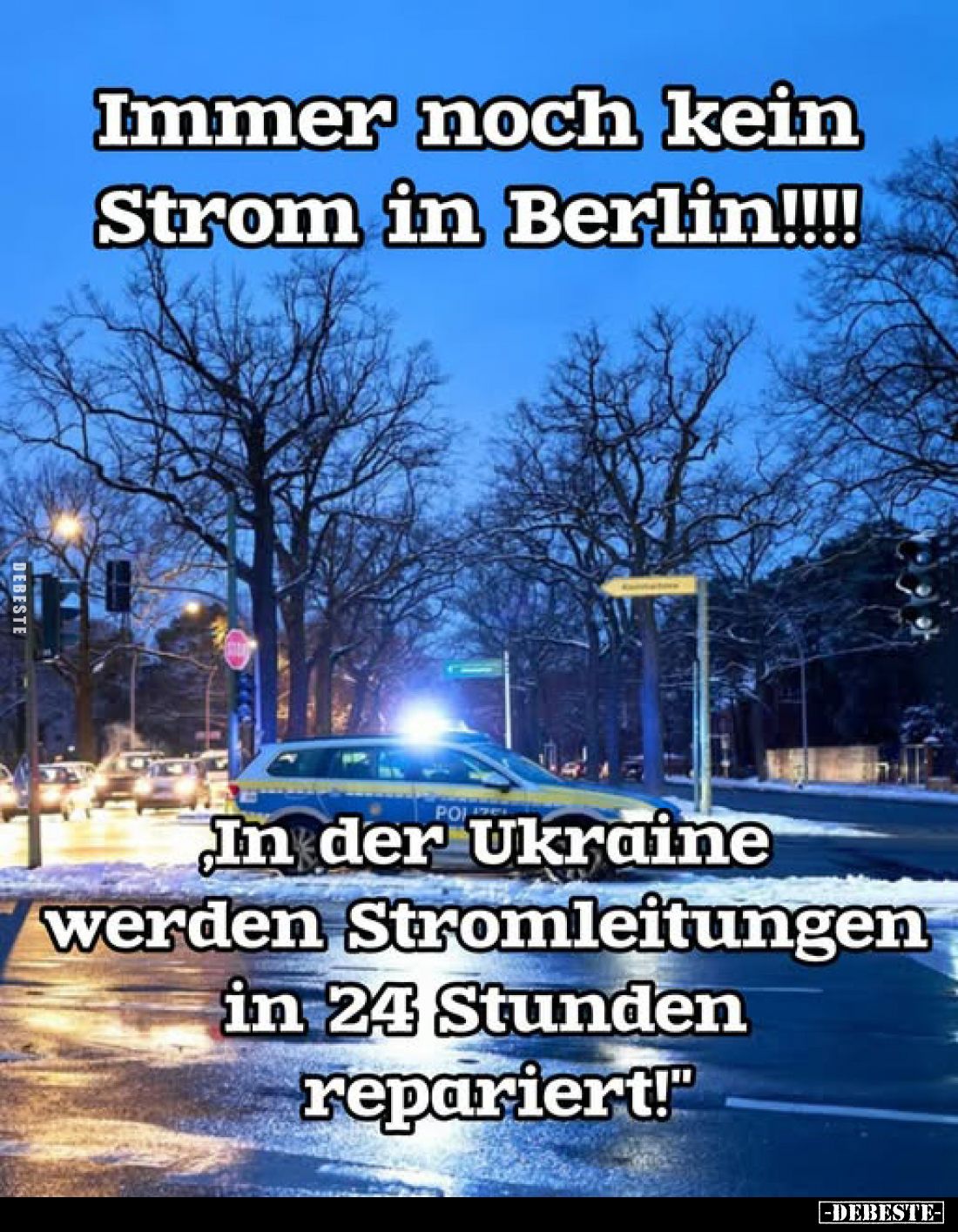 Immer noch kein Strom in Berlin!!!!
PO In der Ukraine werden Stromleitungen in 24 Stunden repariert!