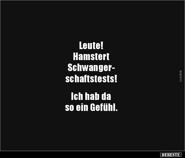 Leute! Hamstert Schwangerschaftstests!  Ich hab da.. - Lustige Bilder | DEBESTE.de