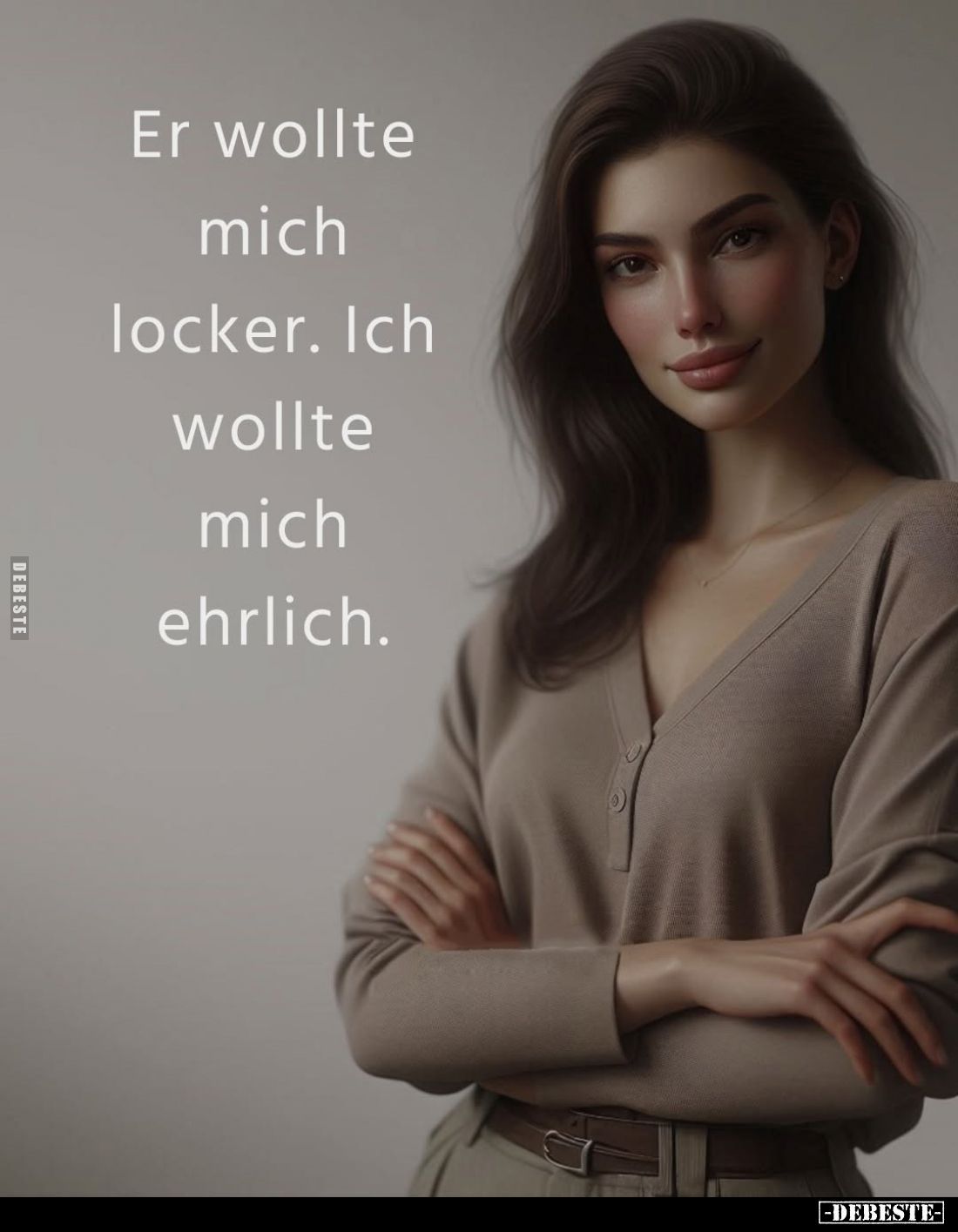 Er wollte mich locker. Ich wollte mich ehrlich.