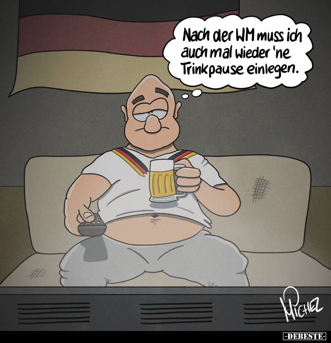 Nach der WM muss ich auch mal wieder 'ne Trinkpause einlegen.