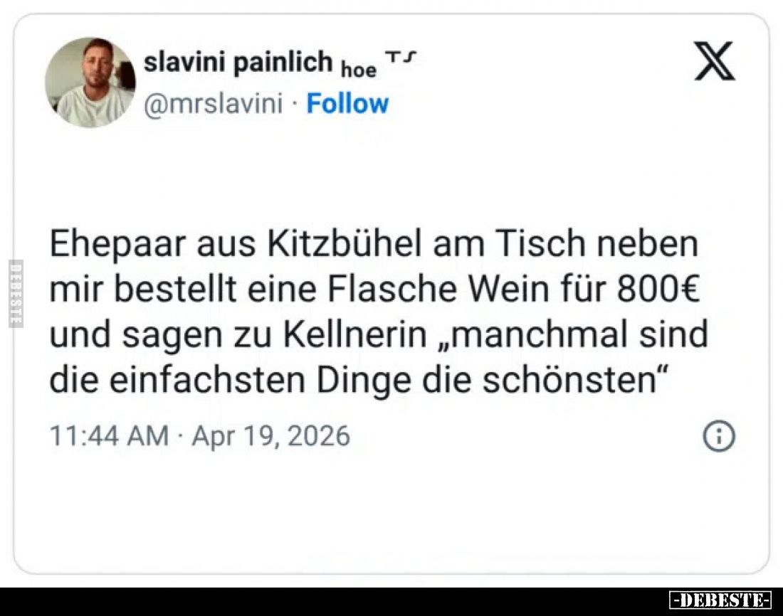 Ehepaar aus Kitzbühel am Tisch neben mir bestellt eine Flasche Wein für 800€ und sagen zu Kellnerin „manchmal sind die einfac...