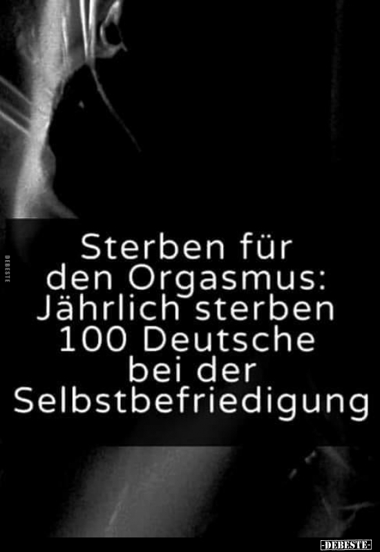 Sterben für den Orgasmus: Jährlich sterben 100 Deutsche bei.. - Lustige Bilder | DEBESTE.de