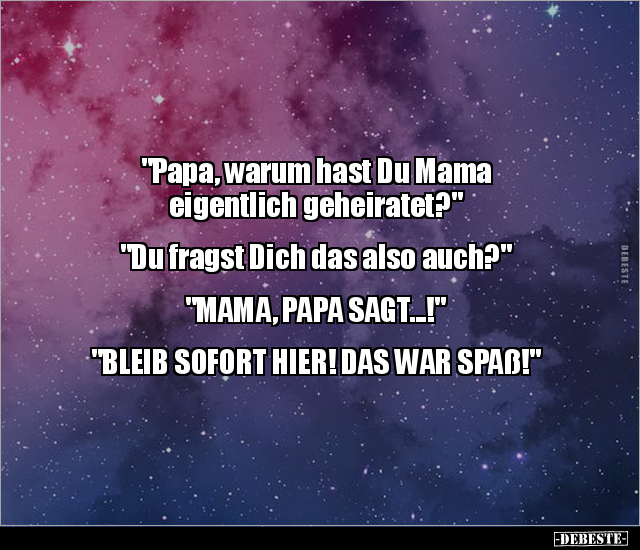 "Papa, warum hast Du Mama eigentlich geheiratet?"... - Lustige Bilder | DEBESTE.de